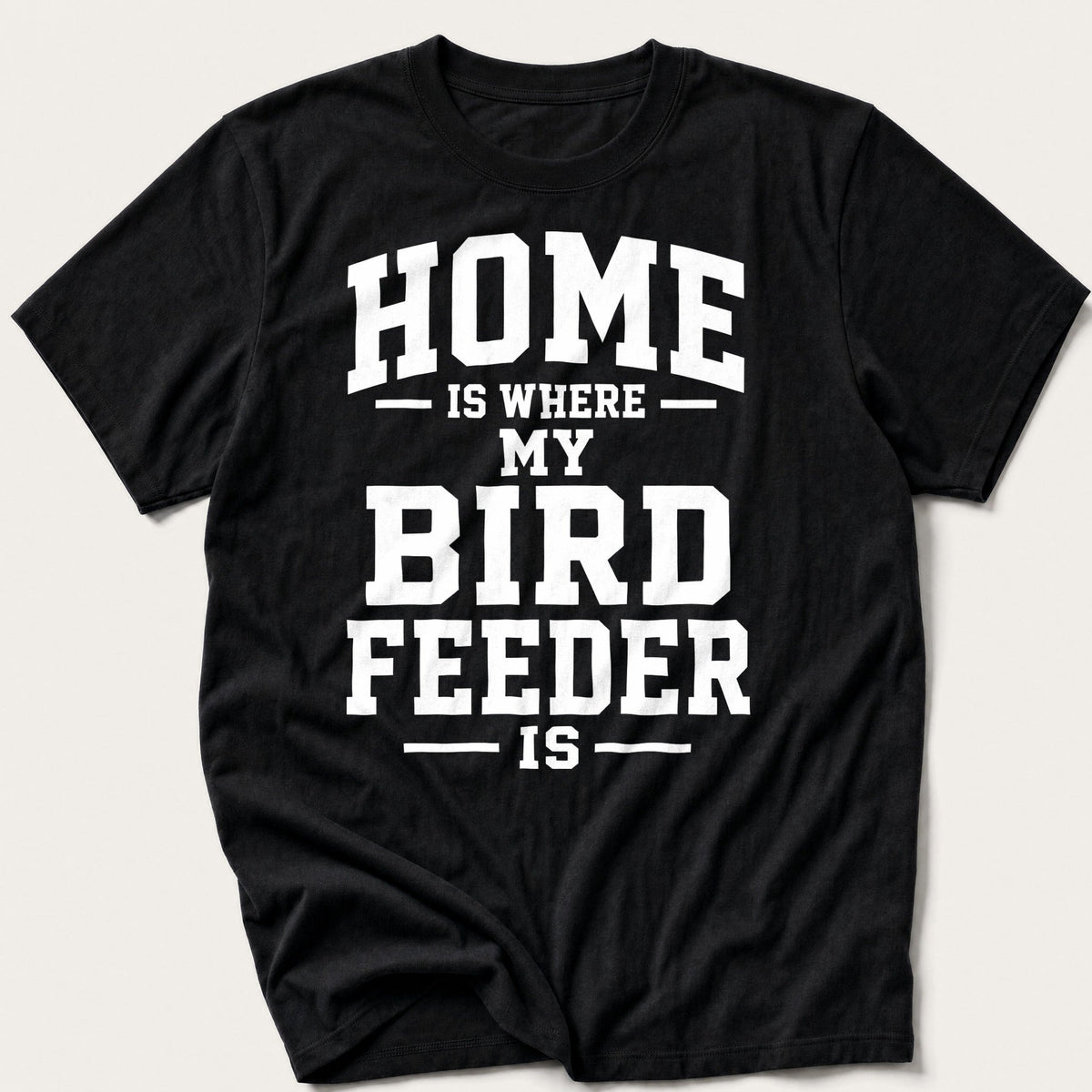 Home Is Where My Bird Feeder Is — Black T-Shirt