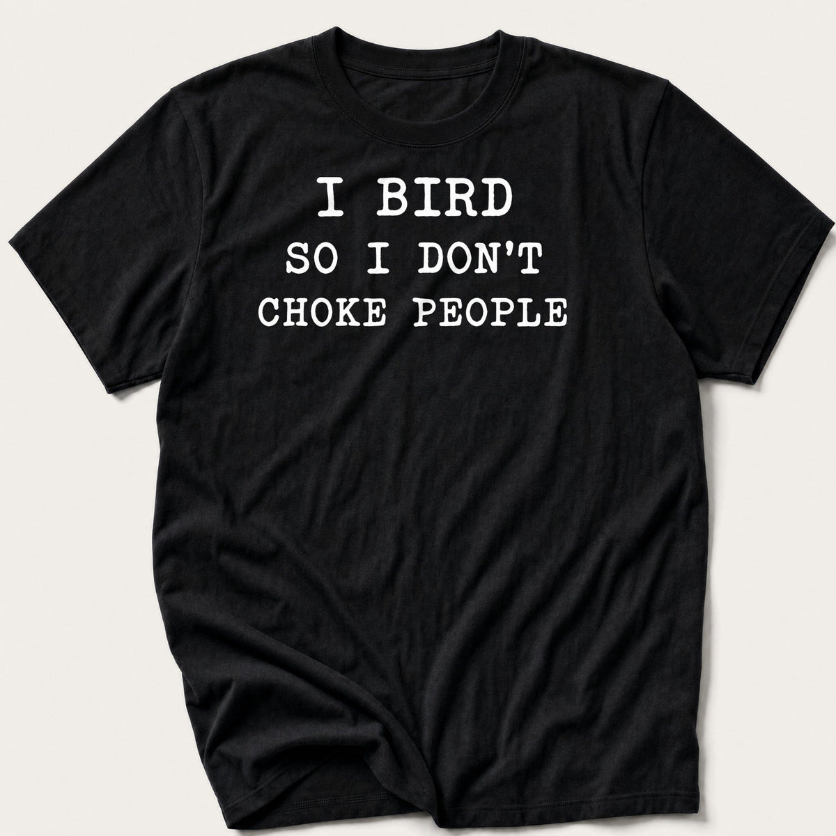 I Bird So I Don't Choke People — Black T-Shirt