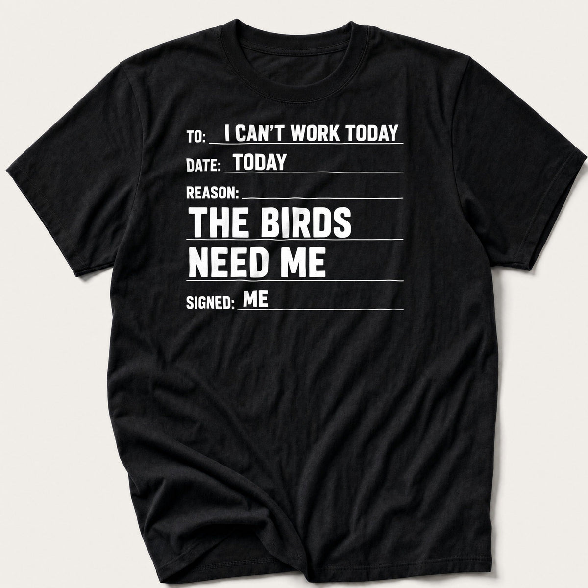 I Can't Work Today The Birds Need Me — Black T-Shirt