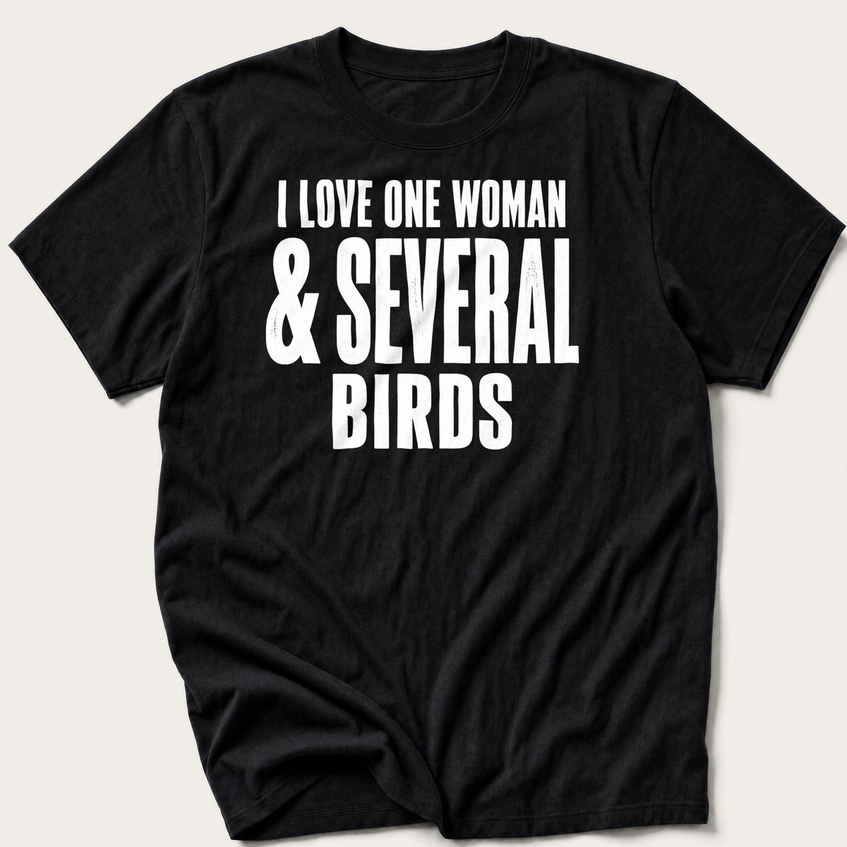 I Love One Woman And Several Birds — Black T-Shirt