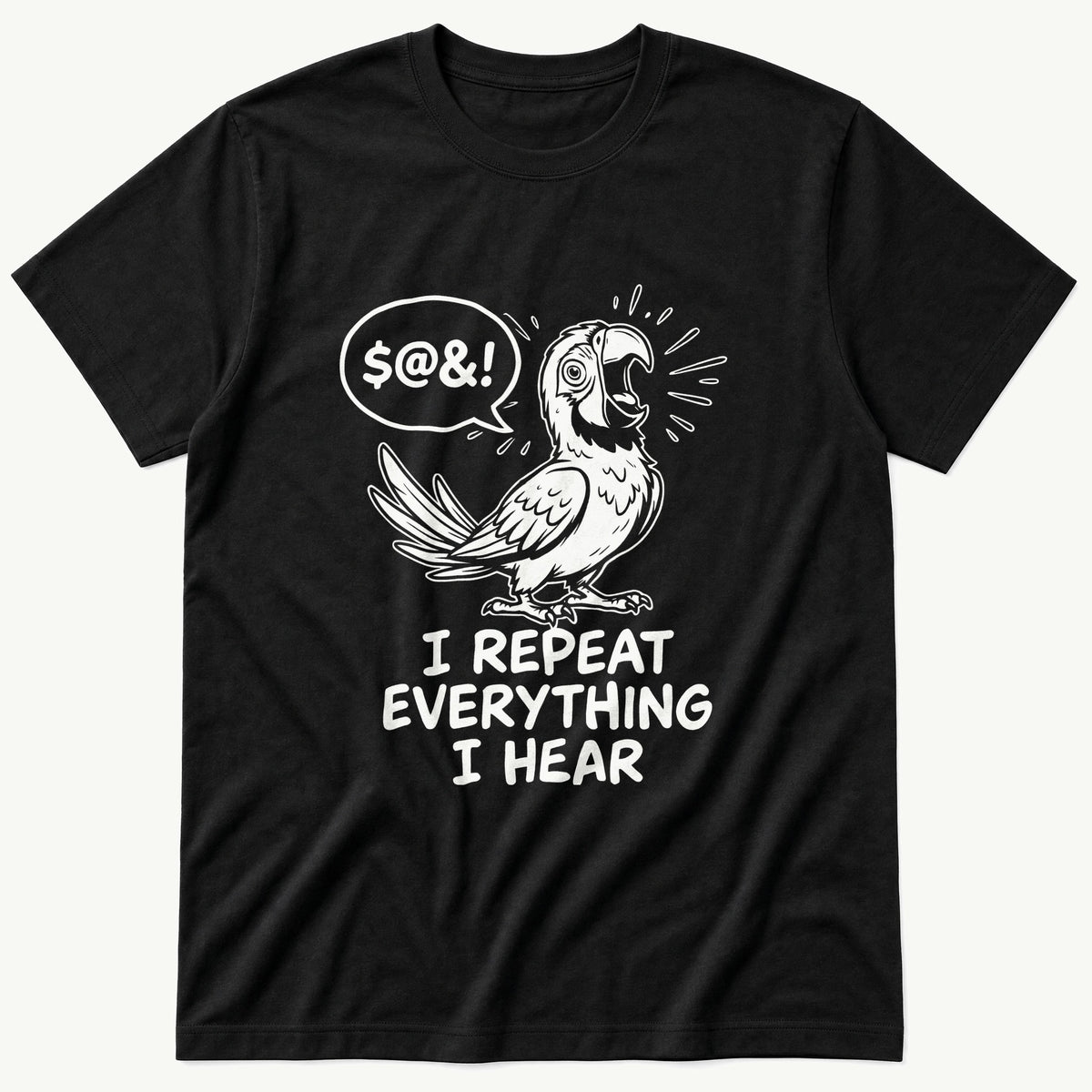 I Repeat Everything I Hear — Black T-Shirt