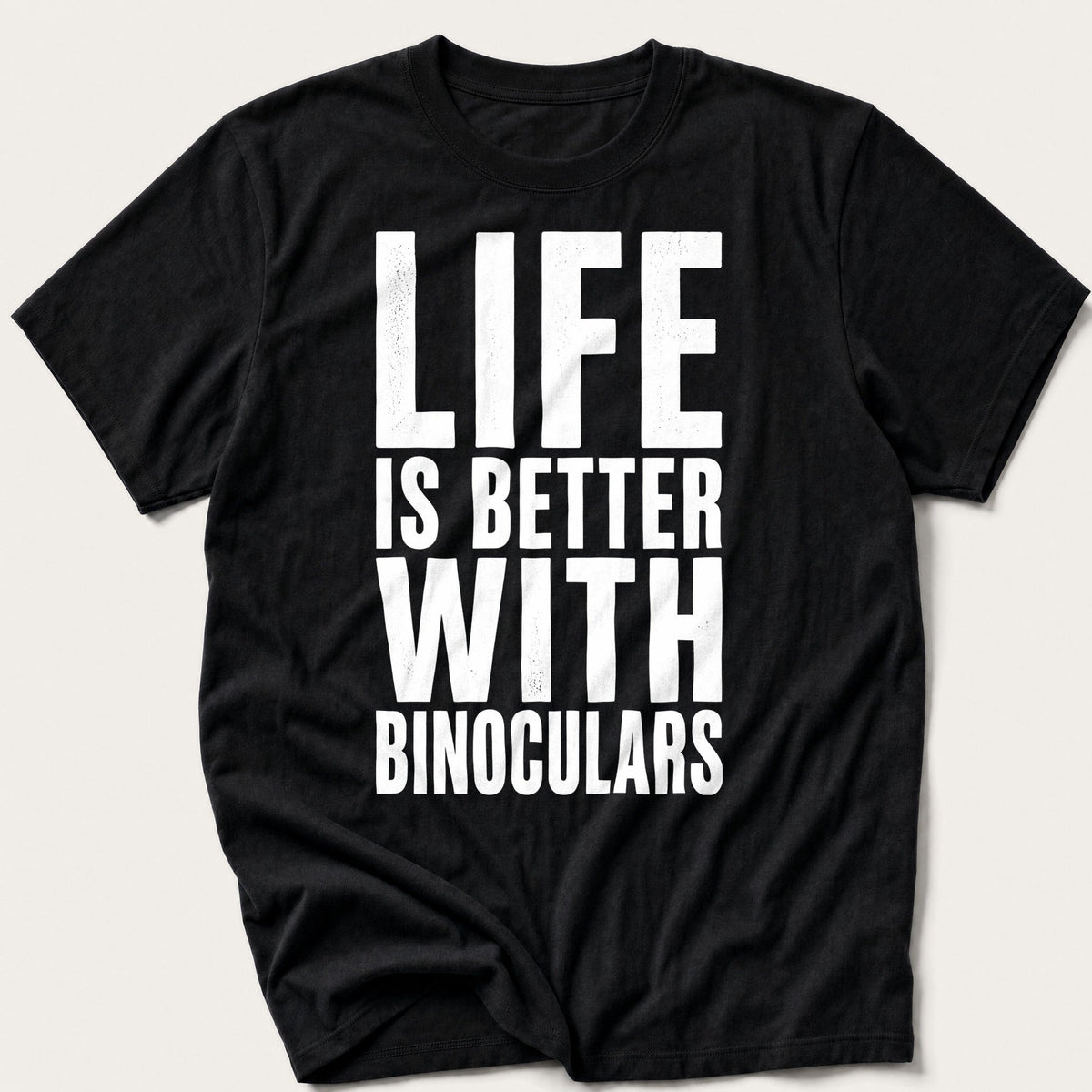 Life Is Better With Binoculars — Black T-Shirt