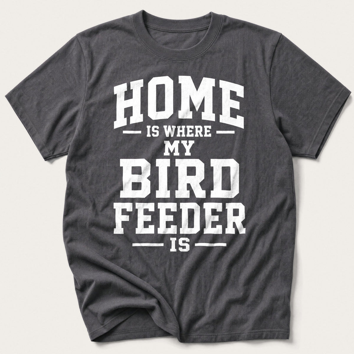 Home Is Where My Bird Feeder Is — Charcoal T-Shirt