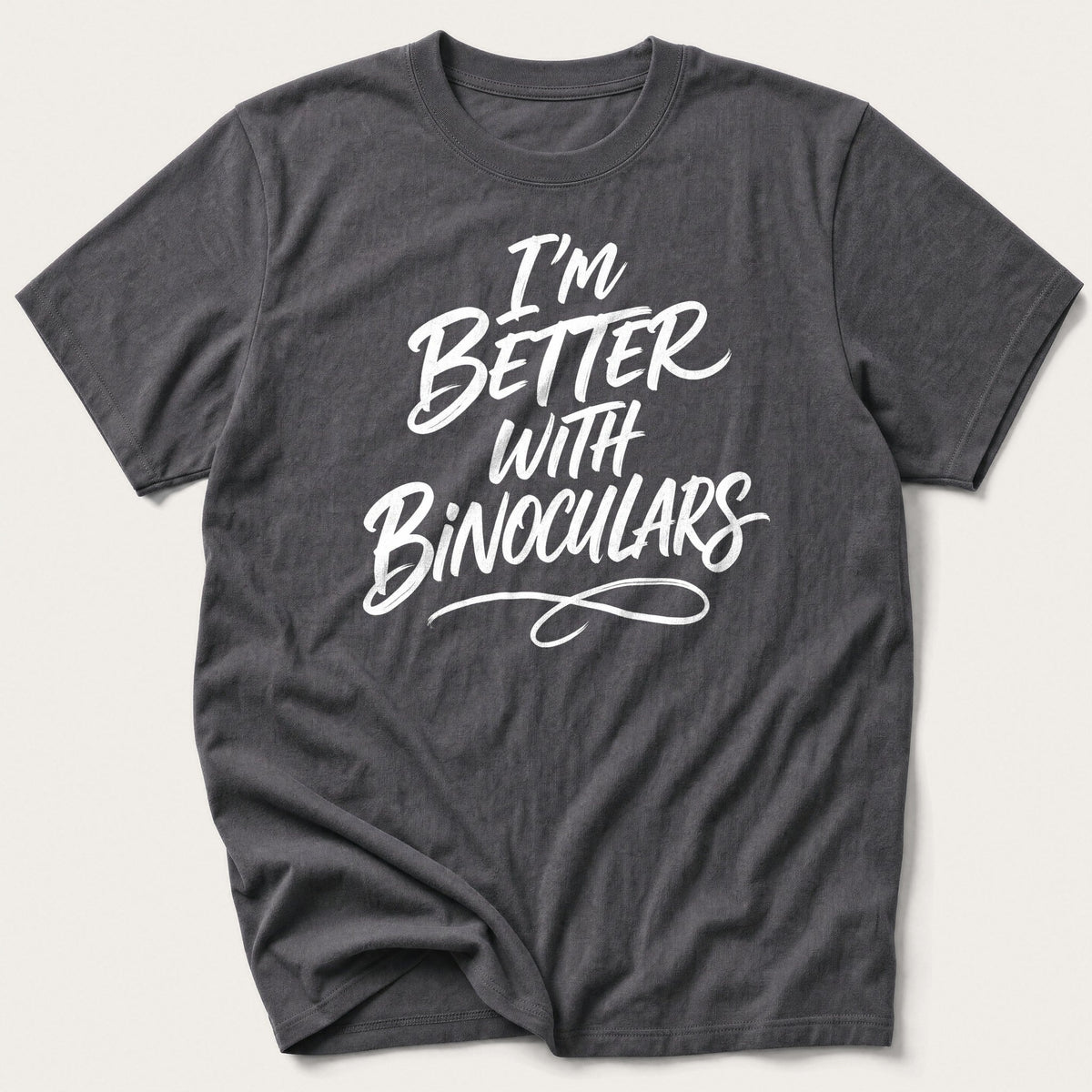 I'm Better With Binoculars — Charcoal T-Shirt