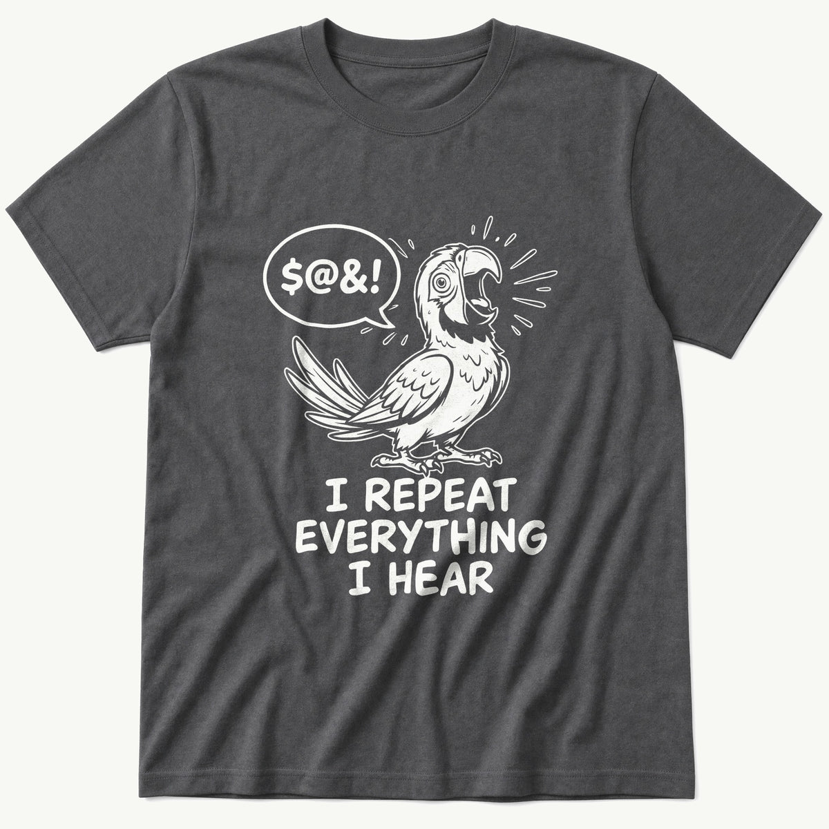 I Repeat Everything I Hear — Charcoal T-Shirt