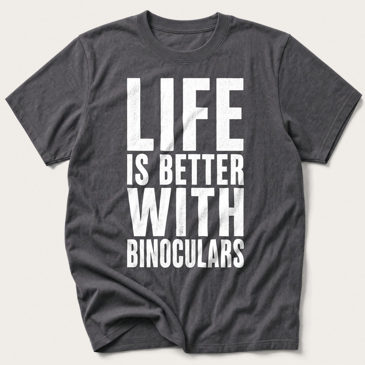 Life Is Better With Binoculars — Charcoal T-Shirt