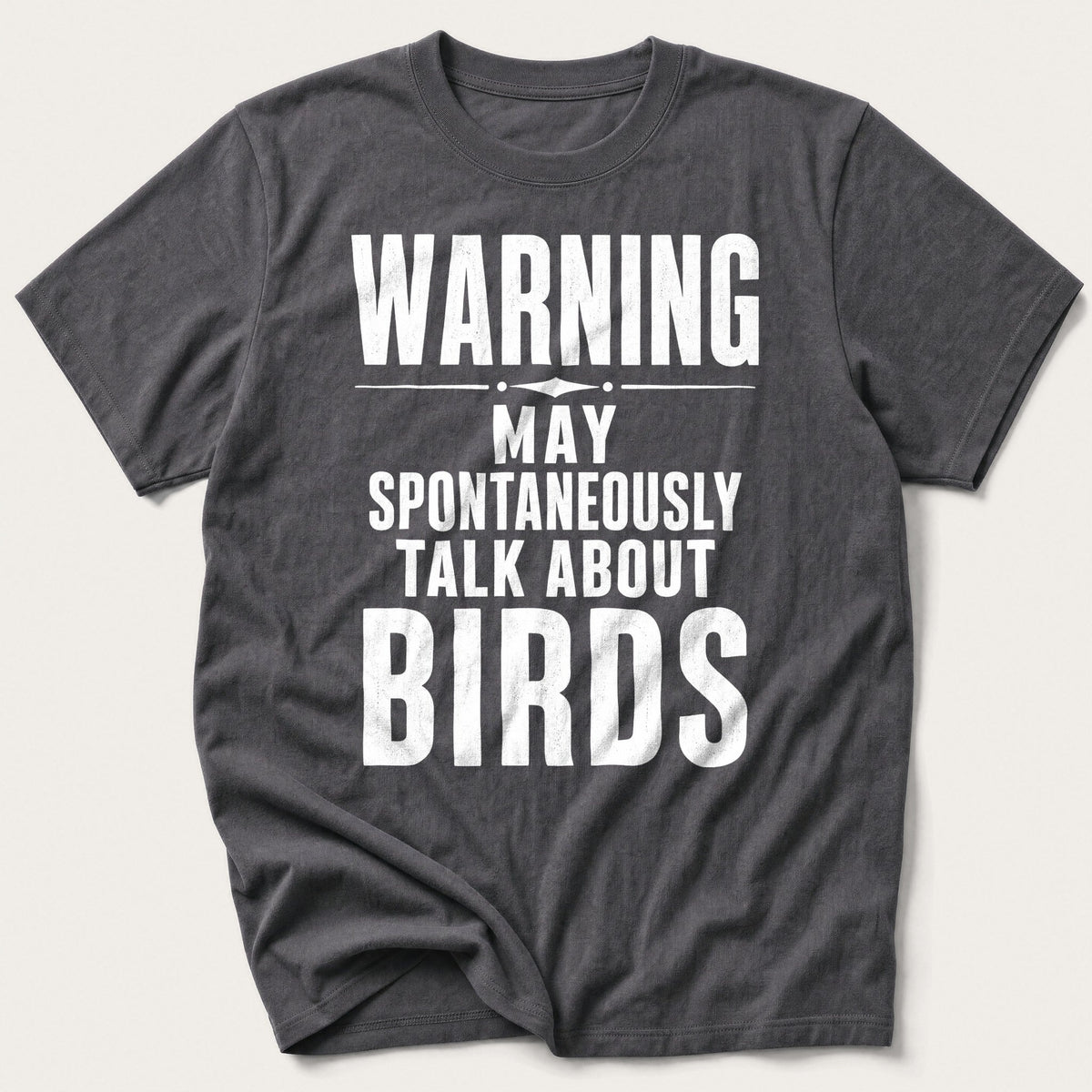 May Spontaneously Talk About Birds — Charcoal T-Shirt