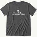 Please Be Quiet The Birds Are Talking — Charcoal T-Shirt