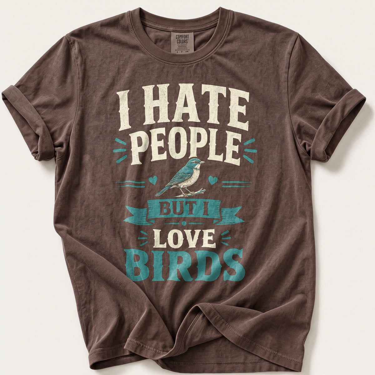 I Hate People But I Love Birds — Espresso Comfort Colors tee