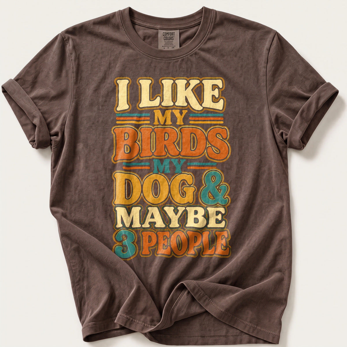 My Birds My Dog And Maybe 3 People — Espresso Comfort Colors tee