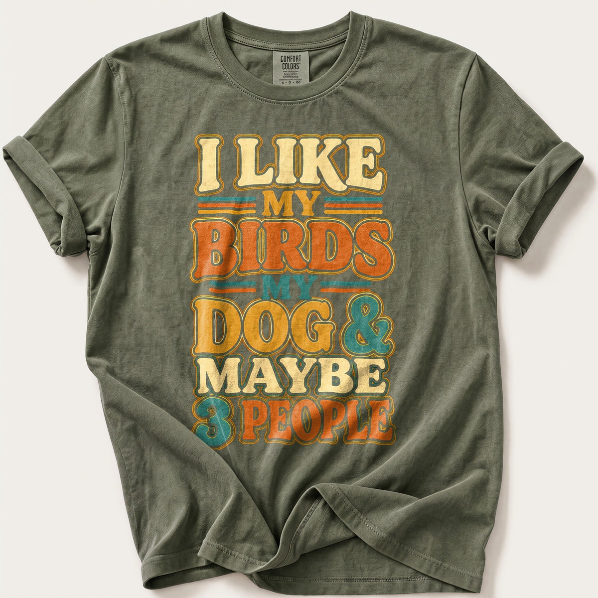My Birds My Dog And Maybe 3 People — Moss Comfort Colors tee