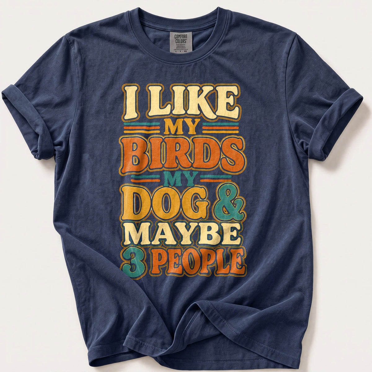 My Birds My Dog And Maybe 3 People — Navy Comfort Colors tee