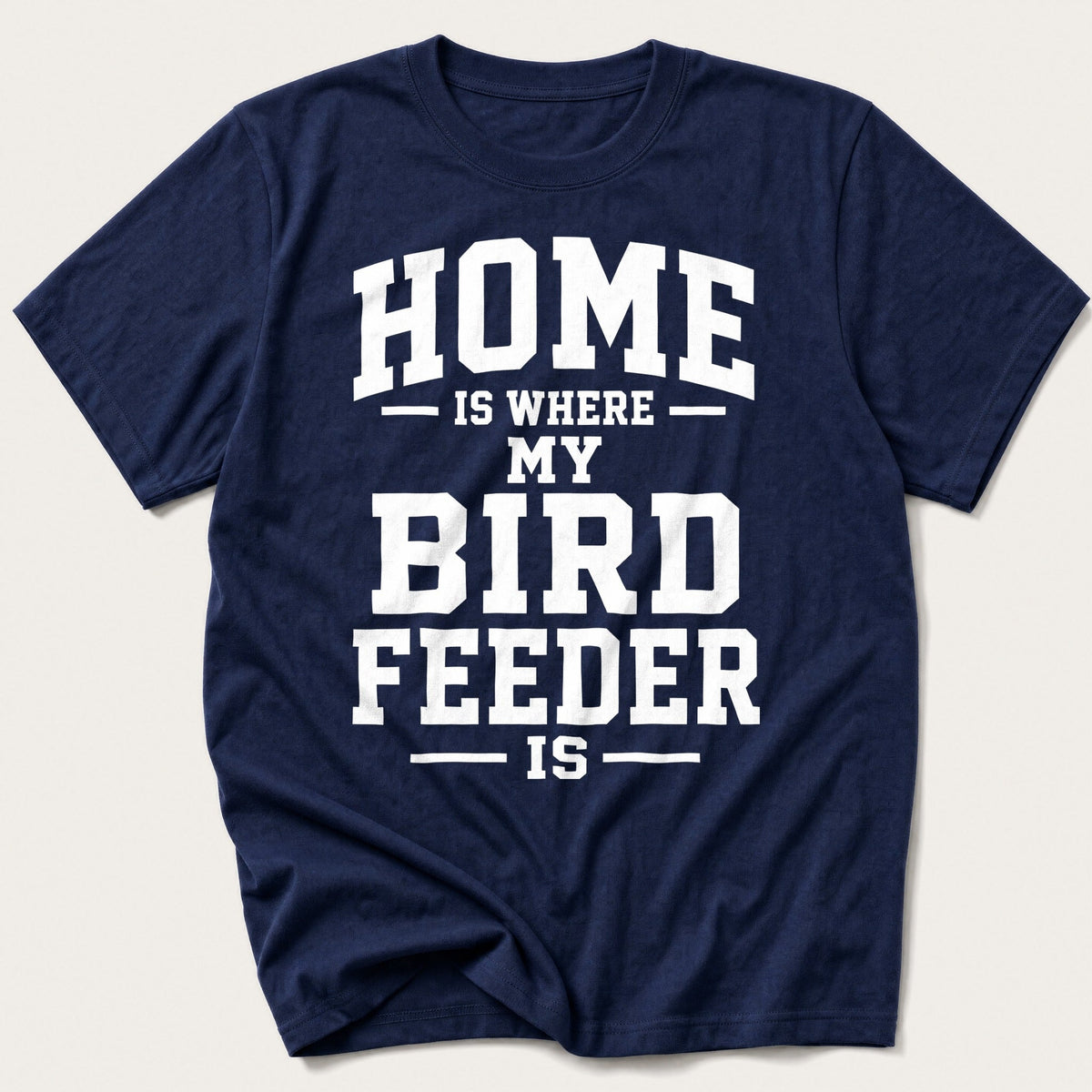 Home Is Where My Bird Feeder Is — Navy T-Shirt