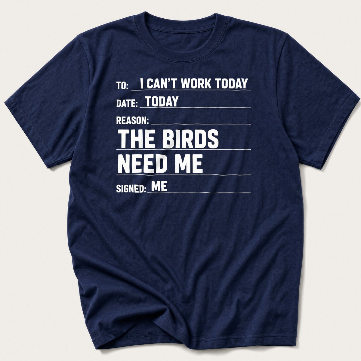 I Can't Work Today The Birds Need Me — Navy T-Shirt