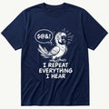 I Repeat Everything I Hear — Navy T-Shirt