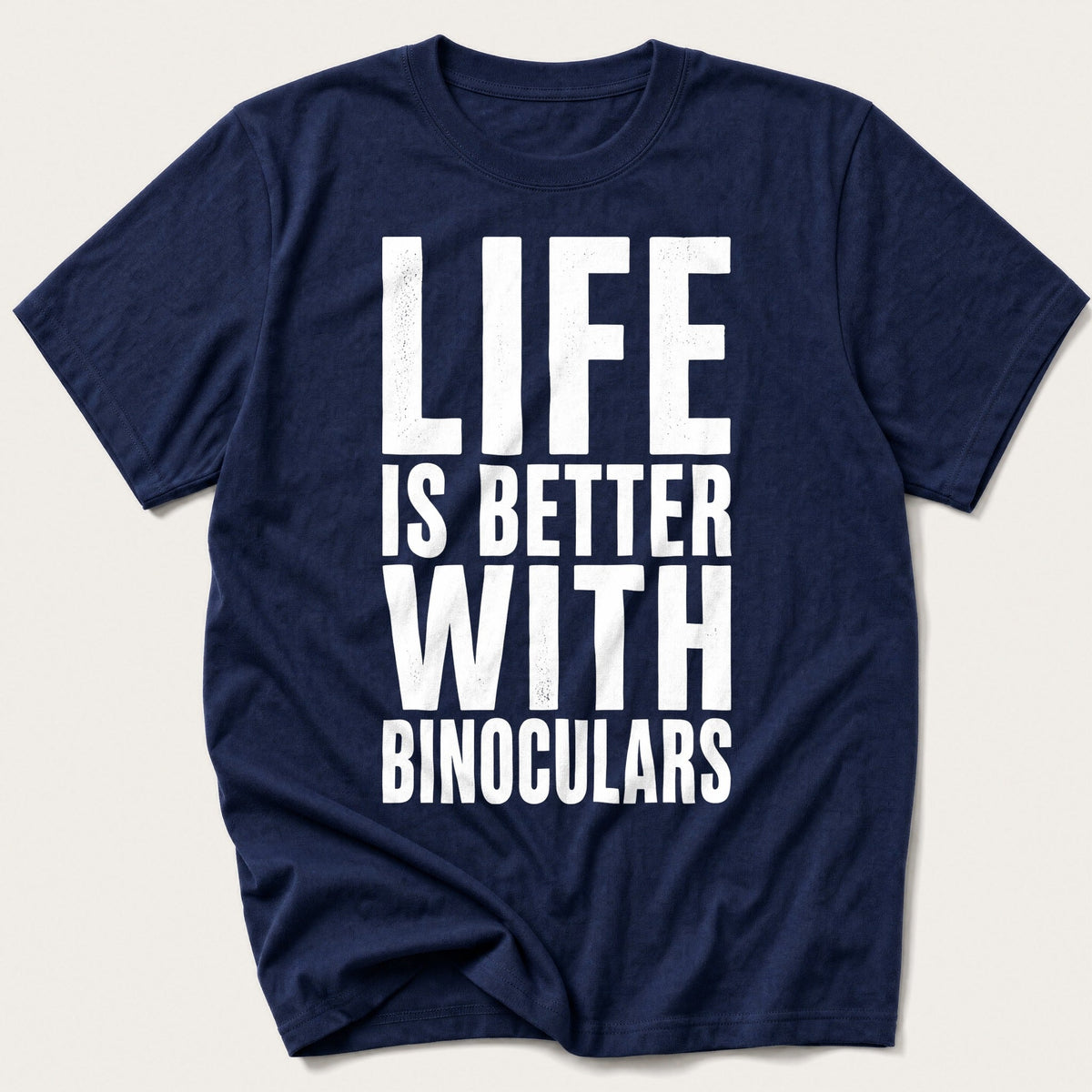 Life Is Better With Binoculars — Navy T-Shirt