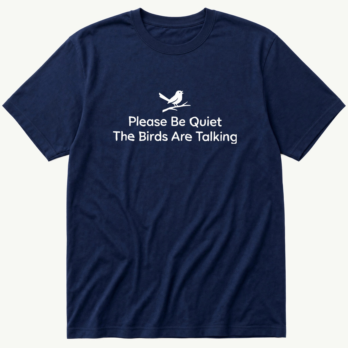 Please Be Quiet The Birds Are Talking — Navy T-Shirt