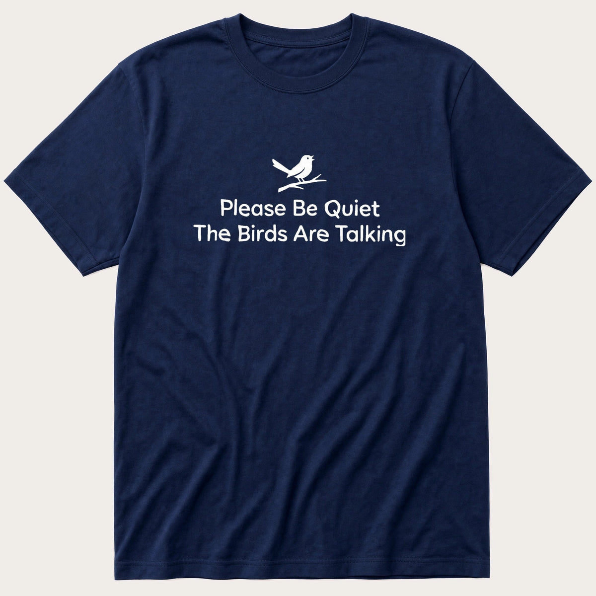 Please Be Quiet The Birds Are Talking — Navy T-Shirt
