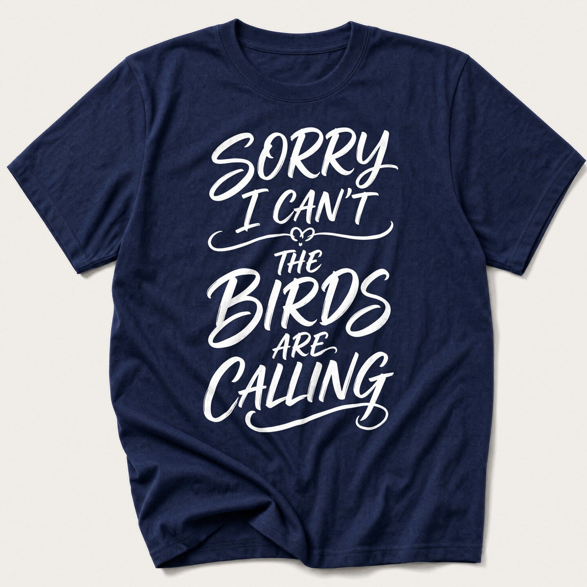 Sorry I Can't The Birds Are Calling — Navy T-Shirt