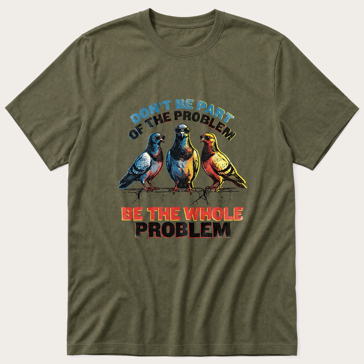 Be The Problem 1 — Olive T-Shirt