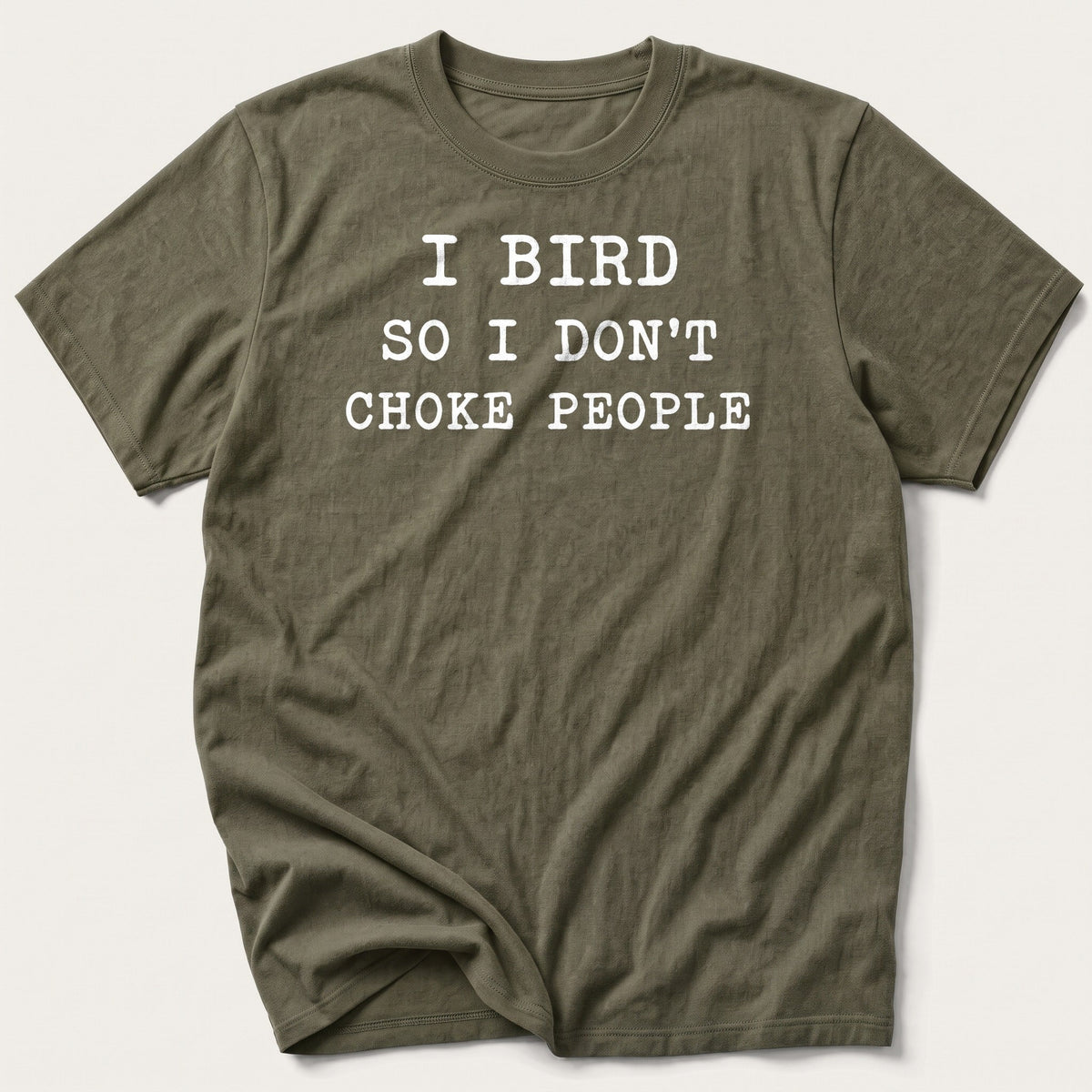 I Bird So I Don't Choke People — Olive T-Shirt