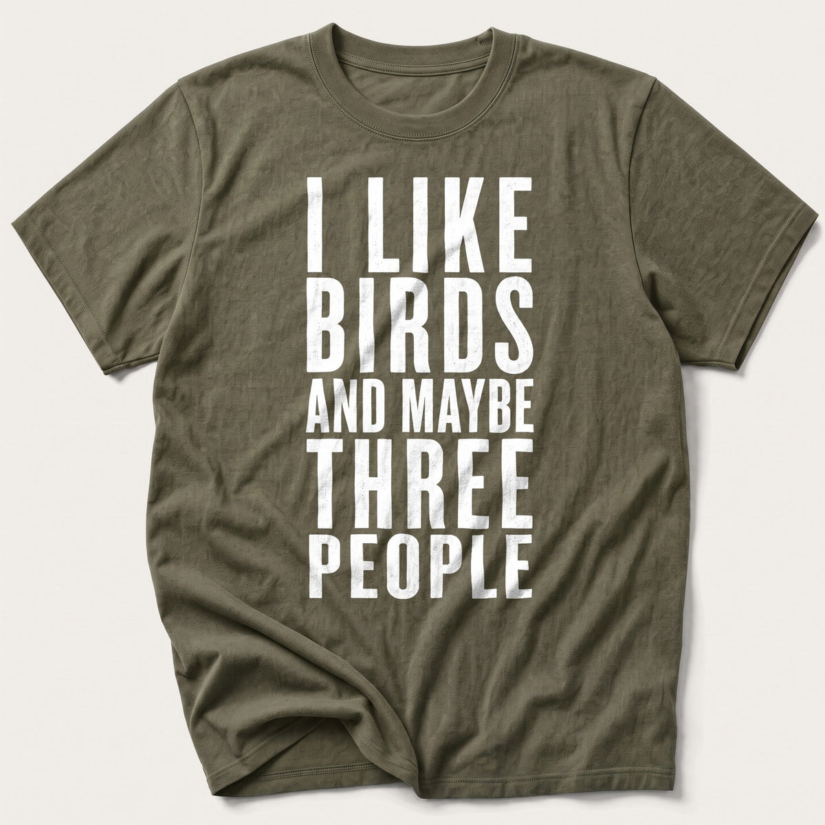 I Like Birds And Maybe Three People — Olive T-Shirt