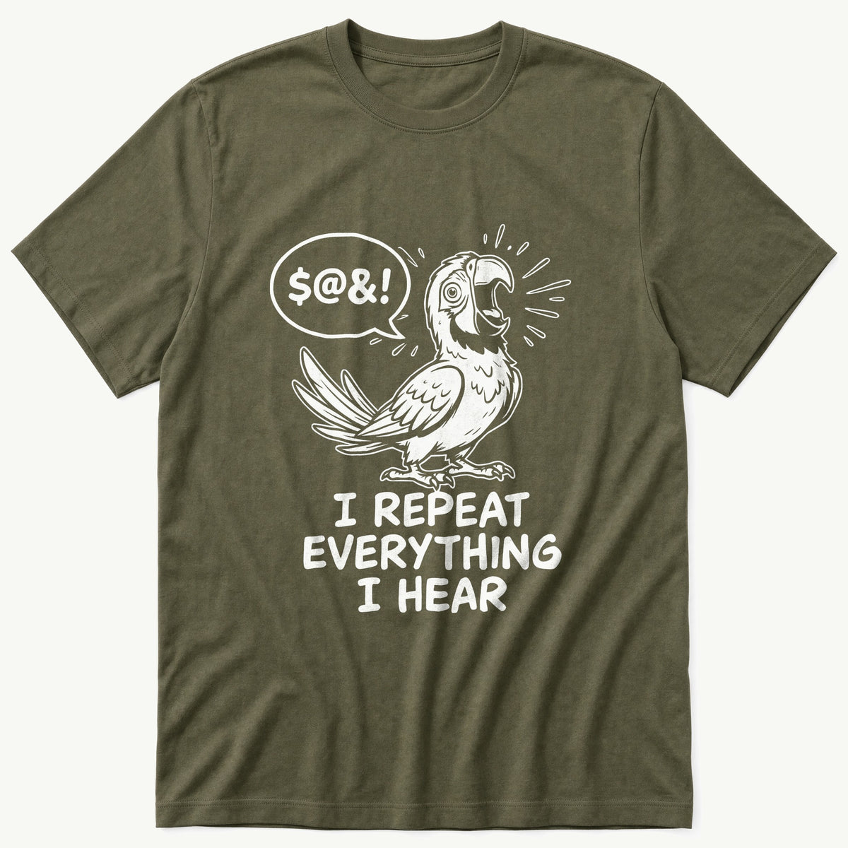 I Repeat Everything I Hear — Olive T-Shirt