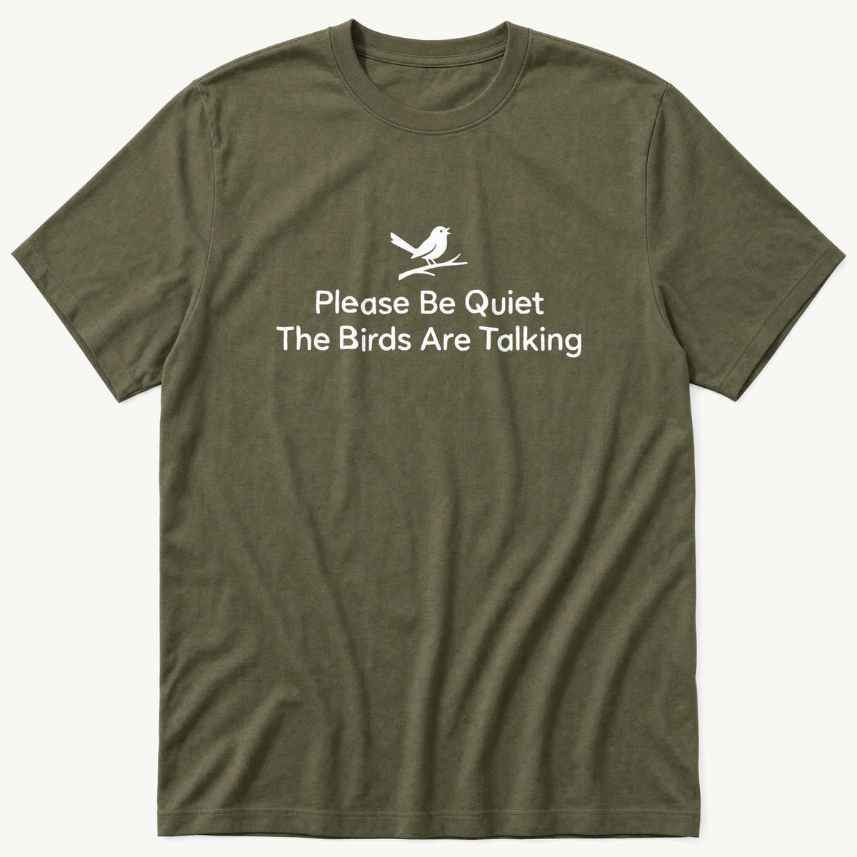 Please Be Quiet The Birds Are Talking — Olive T-Shirt