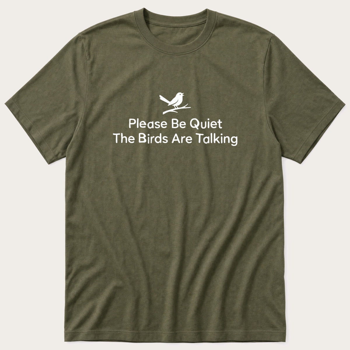 Please Be Quiet The Birds Are Talking — Olive T-Shirt